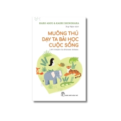 Muông thú dạy ta bài học cuộc sống - Haro Arou ; Kaori Shinohara
