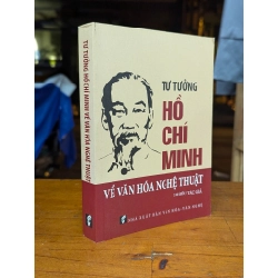 Tư tưởng Hồ Chí Minh về văn hoá nghệ thuật - Nhiều tác giả 199304