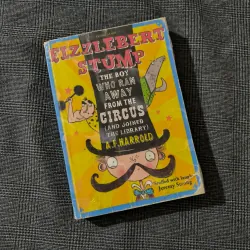 Fizzlebert Stump: The Boy Who Ran Away From the Circus (and joined the library)