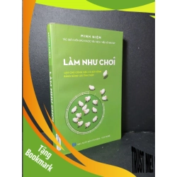 (TẶNG BOOKMARK) Làm như chơi mới 80% bẩn bìa, ố vàng, tróc gáy nhẹ 2016 Minh Niệm RBK2205 KỸ NĂNG