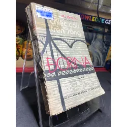 [Sách Cũ SCGR] Chiếc cầu trên sông 1986 tác giả giải Nobel 1961 mới 50% ố nặng tróc gáy Ivo An Đrich HPB0906 SÁCH VĂN HỌC