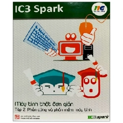 IC3 Spark - Máy Tính Thật Đơn Giản - Tập 2: Phần Cứng Và Phần Mềm Máy Tính - IIG Việt Nam 307499