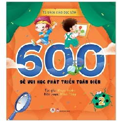 Tủ Sách Giáo Dục Sớm - 600 Đề Vui Học Phát Triển Toàn Diện - 2 - Woye Books ASB.PO Oreka Blogmeo 230225