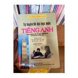 Tự Luyện Thi Đại Học Môn Tiếng Anh (Theo Chương Trình Thi Tuyển Sinh Mới Của Bộ Giáo Dục Và Đào Tạo, Phần Ôn Tập - Bài Tập Luyện Kỹ Năng - Đề Thi Mẫu - Đáp Án) - Thân Thị Đức 2008