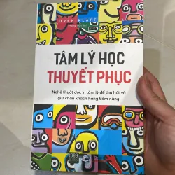 Tâm lý học thuyết phục : đọc vị tâm lý để thu hút và giữ chân khách hàng tiềm năng 