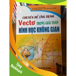 (TẶNG BOOKMARK) Chuyên Đề Ứng Dụng Vectơ Trong Giải Toán Hình Học Không Gian - Võ Thanh Văn, Lê Hiền Dương, Nguyễn Ngọc Giang 2010 Tham khảo - luyện thi RBK-AK1T2