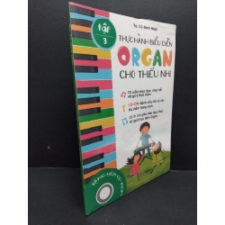 Thực hành biểu diễn organ cho thiếu nhi tập 3 (kèm CD) Ths. Cù Minh Nhật mới 100% HCM.ASB0811