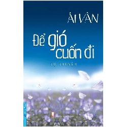 Tự Truyện Ái Vân - Để Gió Cuốn Đi - Ái Vân ASB.PO Oreka Blogmeo 230225