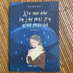 Xin bạn hãy ôm lấy trái tim mình trước đã