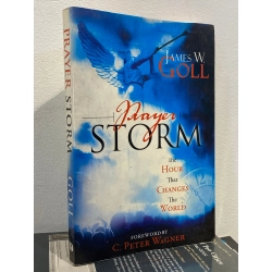 Prayer Storm : The Hour that Changes the World - James W. Goll