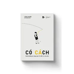 CÓ CÁCH - Nuôi dưỡng sự sáng tạo từ niềm tin có cách - Hoàng Nguyễn - MARKETING KINH DOANH