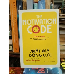 The Motivation Code - Mật mã động lực: Cẩm nang kích hoạt niềm cảm hứng trong công việc - Todd Henry (Nhóm biên dịch Lương Ngân)