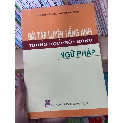 (Sách cũ SCGR) Bài Tập Luyện Tiếng Anh Trung Học Phổ Thông Ngữ Pháp - Nguyễn Văn Thọ, Huỳnh Kim Tuấn 2007 Tham khảo - luyện thi VAVO-AK2ST1 Blogmeo090426