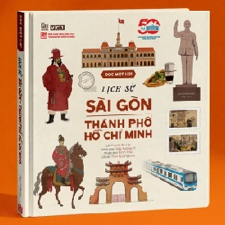 Đọc Một Hơi - Lịch Sử Sài Gòn-Thành Phố Hồ Chí Minh (Bìa Cứng) - TS Huỳnh Bá Lộc, Diệp Xương Vĩ, Minh Hòa