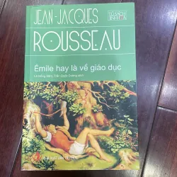 ÉMile hay là về giáo dục : Jean-Jacques Rousseau - Tủ sách Tinh Hoa 