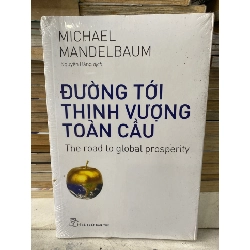 Đường Tới Thịnh Vượng Toàn Cầu-Tác giả Michael Mandelbaum-NXB Trẻ 2016- Sách lưu kho còn seal có ố nhẹ