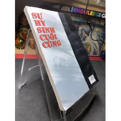 Sự hi sinh cuối cùng 2007 truyện ký mới 70% bẩn nhẹ Tô Phương HPB0906 SÁCH VĂN HỌC 915668