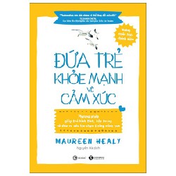 Đứa Trẻ Khỏe Mạnh Về Cảm Xúc - Maureen Healy 144553