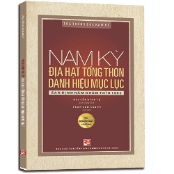 Nam kỳ địa hạt tổng thôn danh hiệu mục lục - San định năm Nhâm thìn 1892 mới 100% Nguyễn Đình Tư 2017 HCM.PO 343030