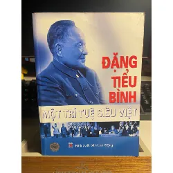 Đặng Tiểu Bình Một Trí Tuệ Siêu Việt- NXB Lao Động 2008-Bìa mềm- Sách còn mới đẹp STB1049 Blogmeo 27525