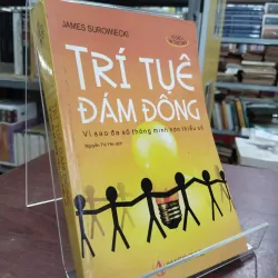 TRÍ TUỆ ĐÁM ĐÔNG - JAMES SUROWIECKI (NGUYỄN THỊ YẾN dịch)