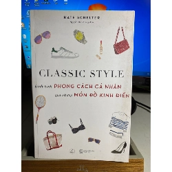 Classic Style - Định Hình Phong Cách Cá Nhân Qua Những Món Đồ Kinh Điển -Tác giả: Kate Schelter -NXB Thế Giới -Năm XB 2019- sách qua sử dụng còn mới