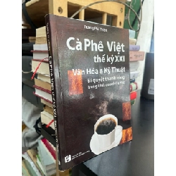 Cà phê Việt thế kỷ XXI Văn hoá và kỹ thuật: Bí quyết thành công trong kinh doanh cà phê - Trương Phú Thiện