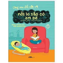 Cùng con đối mặt với - Nỗi lo sắp có em bé - Dạy trẻ bình tĩnh vượt khó khăn 4+ - Jane Lacey 2019 New 100% HCM.PO