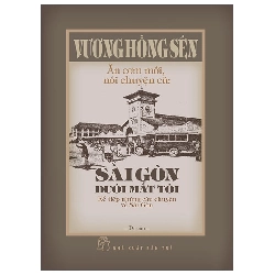 Ăn Cơm Mới, Nói Chuyện Cũ - Sài Gòn Dưới Mắt Tôi - Kể Tiếp Những Câu Chuyện Về Sài Gòn (2025) (Bìa Cứng) - Vương Hồng Sển