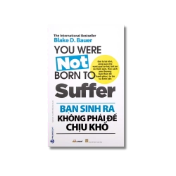Bạn sinh ra không phải để chịu khổ - Blake D.Bauer