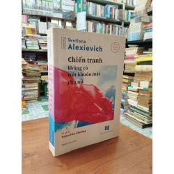 Chiến tranh không có một khuôn mặt phụ nữ - Svetlana Alexievich