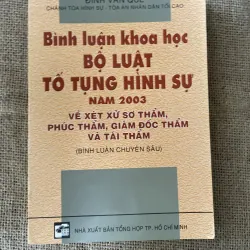 Bình luận khoa học BỘ LUẬT TỐ TỤNG HÌNH SỰ NĂM 2003. Chuyên đề: Về xét xử sơ thẩm,  ...