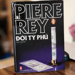 Tiểu thuyết ĐỜI TỶ PHÚ - tác giả Pierre Rey