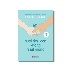 Nuôi dạy con không quát mắng - Kishimi Ichiro