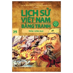 Lịch Sử Việt Nam Bằng Tranh - Tập 25: Trần Hưng Đạo - Trần Bạch Đằng, Tôn Nữ Quỳnh Trần, Nguyễn Quang Cảnh (Mới 100%) Lịch sử, địa lí Việt Nam, NXB Trẻ - SÁCH ĐẠI HỌC