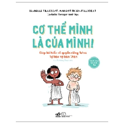 Cơ Thể Mình Là Của Mình - Giúp Bé Hiểu Về Quyền Riêng Tư Và Tự Bào Vệ Bản Thân - Isabelle Filliozat, Margot Fried-Filliozat, Isabelle Maroger (Mới 100%) Kiến thức, kỹ năng sống cho trẻ, Nhã Nam - SÁCH ĐẠI HỌC