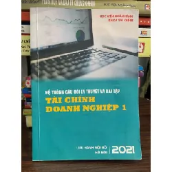 Hệ thống câu hỏi lý thuyết và bài tập: Tài chính doanh nghiệp 1-  Hà Nội, năm 2021
