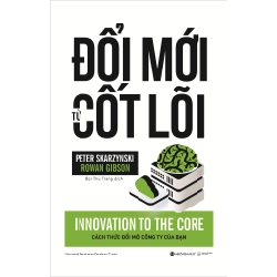 Đổi Mới Từ Cốt Lõi - Peter Skarzynski, Rowan Gibson ASB.PO Oreka-Blogmeo120125