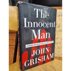 THE INNOCENT MAN : MURDER AND INJUSTICE IN A SMALL TOWN - JOHN GRISHAM