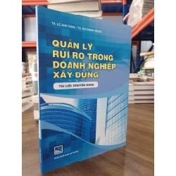 Quản lý rủi ro trong doanh nghiệp xây dựng - TS. Lê Anh Dũng, TS. Bùi Mạnh Hùng