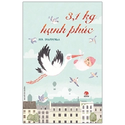 3,1 Kg Hạnh Phúc - Mai Thanh Nga (Mới 100%) Truyện ngắn, tản văn, NXB Kim Đồng - SÁCH ĐẠI HỌC