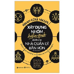 Xây Dựng Nhóm Hiệu Quả Dành Cho Nhà Quản Lý Bận Rộn - Brian Cole Miller 137961