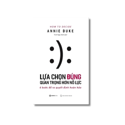 Lựa chọn đúng quan trọng hơn nỗ lực - Annie Duke