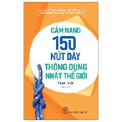 Tủ Sách Đoàn - Hội - Đội Và Kỹ Năng Sinh Hoạt Thiếu Nhi - Cẩm Nang 150 Nút Dây Thông Dụng Nhất Thế Giới - Trần Thời 174645