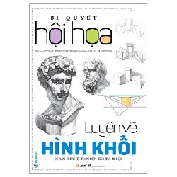 Bí Quyết Hội Họa - Luyện Vẽ Hình Khối - Từ Hảo, Tạ Tiên Lâm 184184