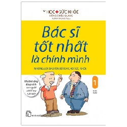 Bác Sĩ Tốt Nhất Là Chính Mình - Tập 1: Những Lời Khuyên Bổ Ích Cho Sức Khỏe - Hồng Chiêu Quang (Mới 100%) Sách y học hiện đại, NXB Trẻ - SÁCH ĐẠI HỌC
