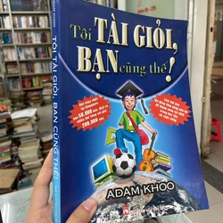TÔI TÀI GIỎI BẠN CŨNG THẾ! - ADAM KHOO