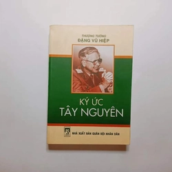 Ký Ức Tây Nguyên - Thượng Tướng Đặng Vũ Hiệp 303033