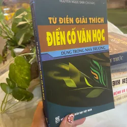 TỪ ĐIỂN GIẢI THÍCH ĐIỂN CỐ VĂN HỌC DÙNG TRONG NHÀ TRƯỜNG - NGUYỄN NGỌC SAN 