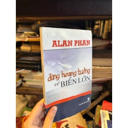 Đừng hoang tưởng về biển lớn - Alan Phan 199854